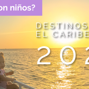 ¿Viajas con niños?: Destinos en el Caribe para este 2025